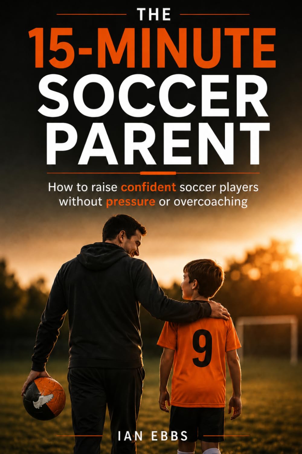 Cover of The 15-Minute Soccer Parent by Ian Ebbs